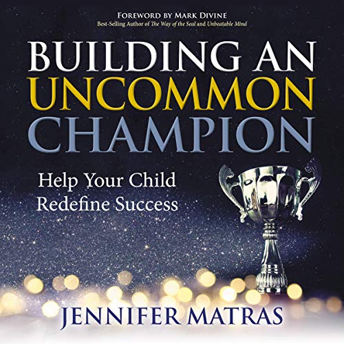 Cover of Building an Uncommon Champion: Help Your Child Redefine Success