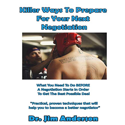 Cover of Killer Ways to Prepare for Your Next Negotiation: What You Need to Do Before a Negotiation Starts in Order to Get the Best Possible Outcome