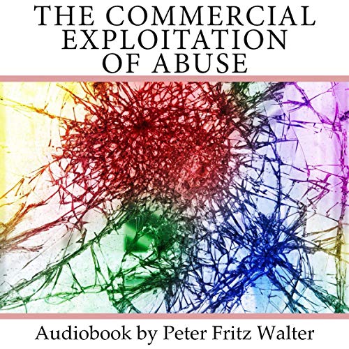 Cover of The Commercial Exploitation of Abuse: A Study on Policy