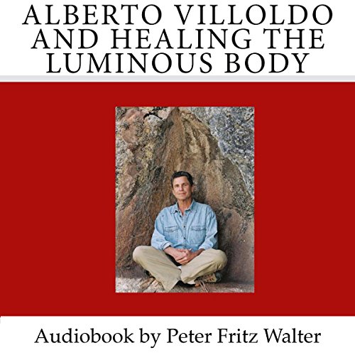 Cover of Alberto Villoldo and Healing the Luminous Body