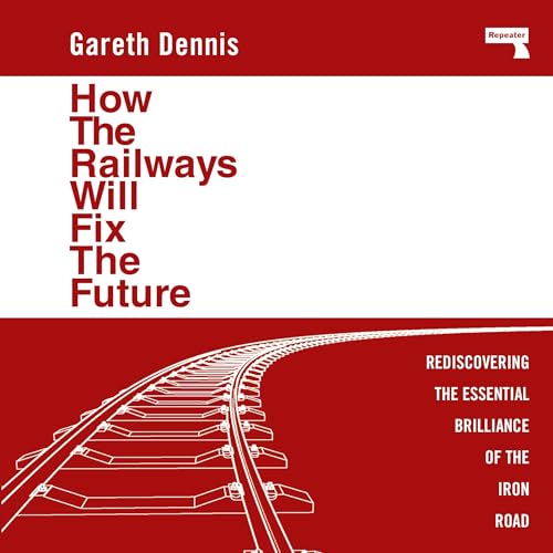 Cover of How the Railways Will Fix the Future