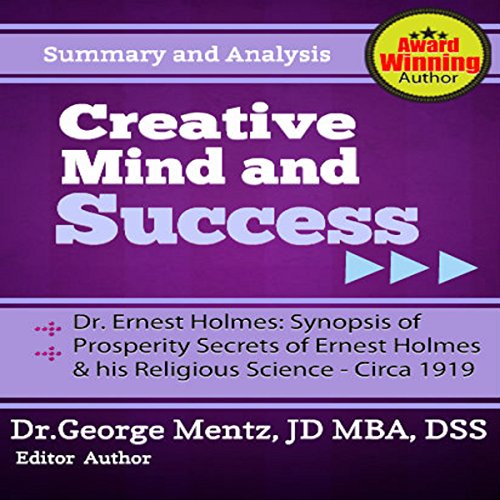 Cover of Summary and Analysis - Creative Mind and Success - Dr. Ernest Holmes: Synopsis of Prosperity Secrets of Ernest Holmes and his Religious Science - Circa 1919