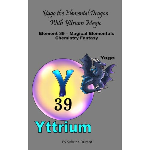 Cover of Yago The Elemental Dragon With Yttrium Magic: Element 39 — Magical Elementals Chemistry Fantasy Series