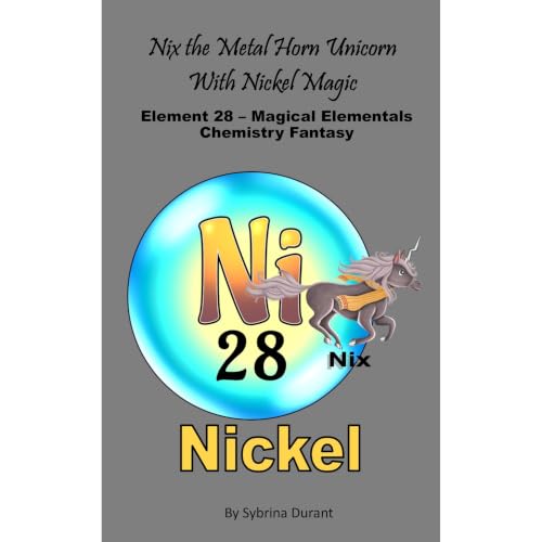 Cover of Nix The Metal Horn Unicorn With Nickel Magic: Element 28 — Magical Elementals Chemistry Fantasy