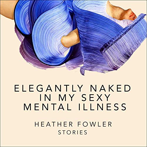 Cover of Elegantly Naked in My Sexy Mental Illness