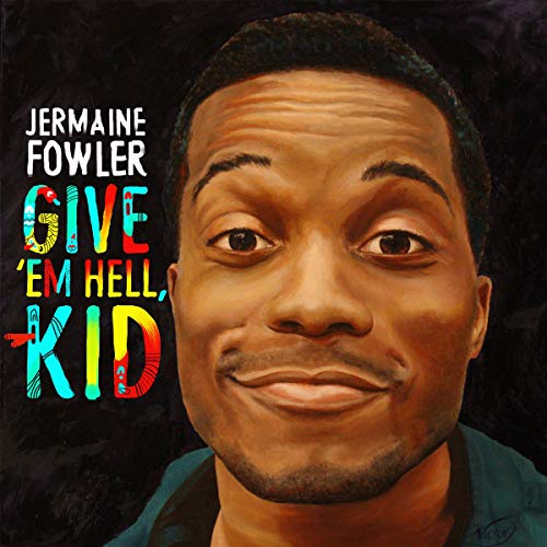 Cover of Jermaine Fowler: Give 'Em Hell, Kid