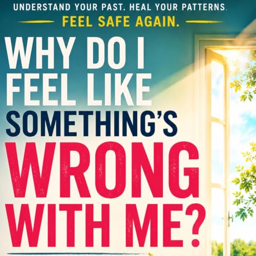 Cover of Why Do I Feel Like Something's Wrong with Me?