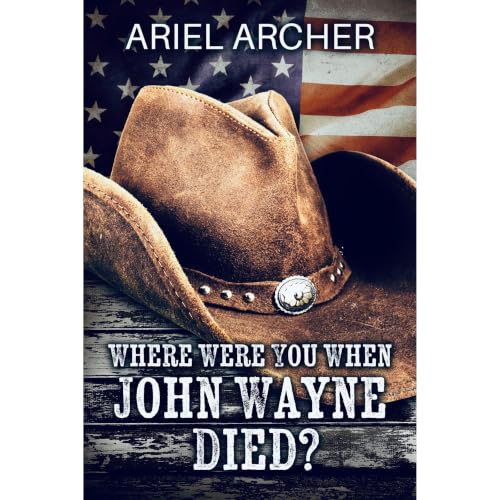 Cover of Where Were You When John Wayne Died?