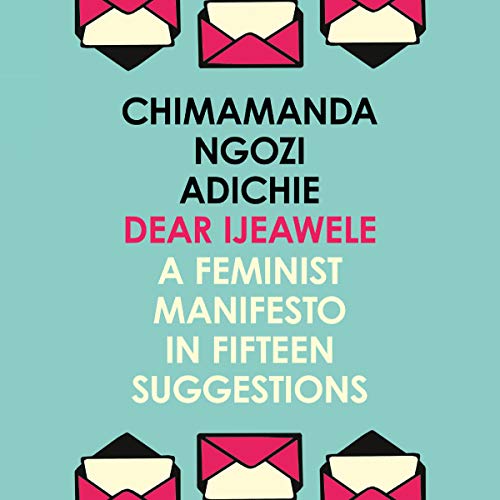 Cover of Dear Ijeawele, Or A Feminist Manifesto In Fifteen Suggestions