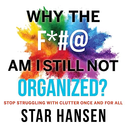 Cover of Why the F*#@ Am I Still Not Organized?