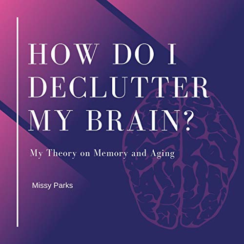 Cover of How Do I Declutter My Brain?: My Theory on Memory and Aging