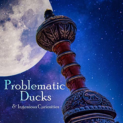 Cover of Problematic Ducks and Ingenious Curiosities
