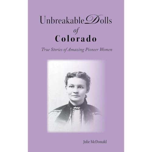 Cover of Unbreakable Dolls of Colorado: Sixteen True Short Stories of Pioneer Women