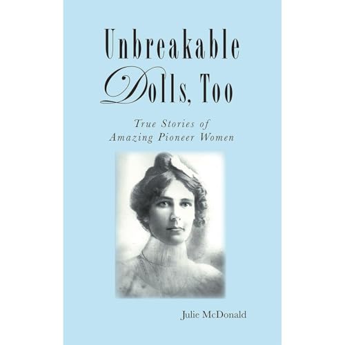 Cover of Unbreakable Dolls, Too: True Stories of Amazing Pioneer Women