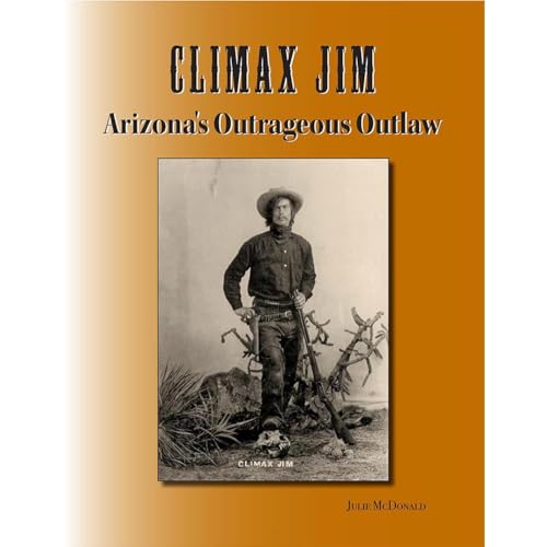 Cover of Climax Jim: Arizona's Outrageous Outlaw