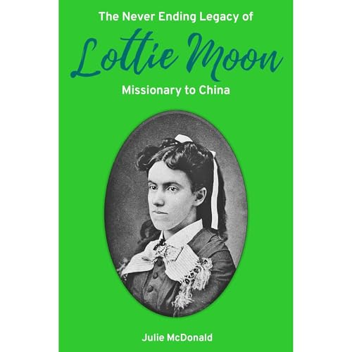 Cover of The Never Ending Legacy of Lottie Moon, Missionary to China