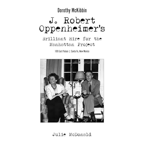 Cover of Dorothy McKibbin: J. Robert Oppenheimer's Brilliant Hire for the Manhattan Project at 109 East Palace Santa Fe, New Mexico