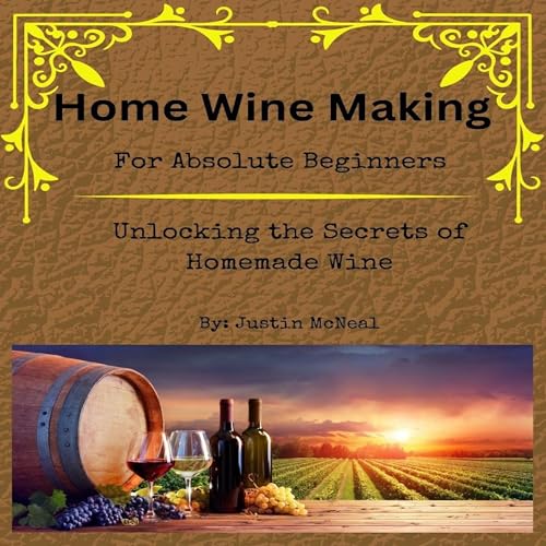 Cover of Home Wine Making for Absolute Beginners