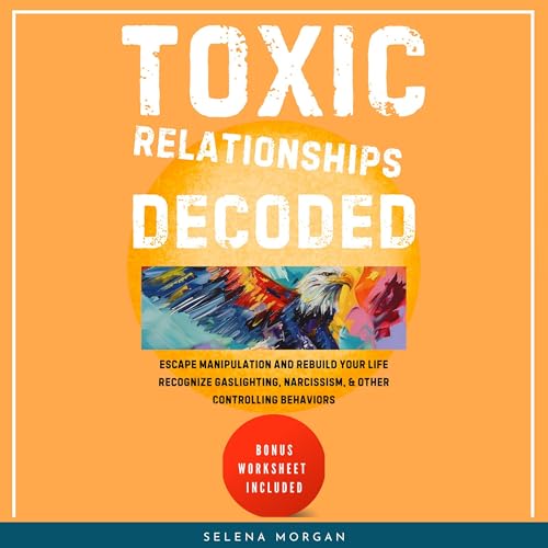 Cover of Toxic Relationships Decoded: Escape Manipulation and Rebuild Your Life