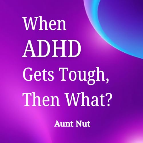 Cover of When ADHD Gets Tough, Then What?