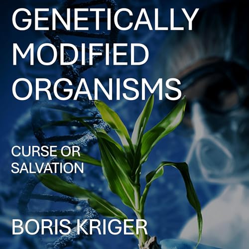 Cover of Genetically Modified Organisms: Curse or Salvation