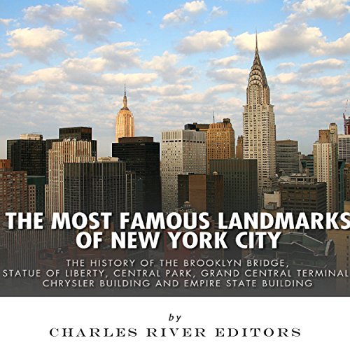 Cover of The Most Famous Landmarks of New York City: The History of the Brooklyn Bridge, Statue of Liberty, Central Park, Grand Central Terminal, Chrysler Building, and Empire State Building