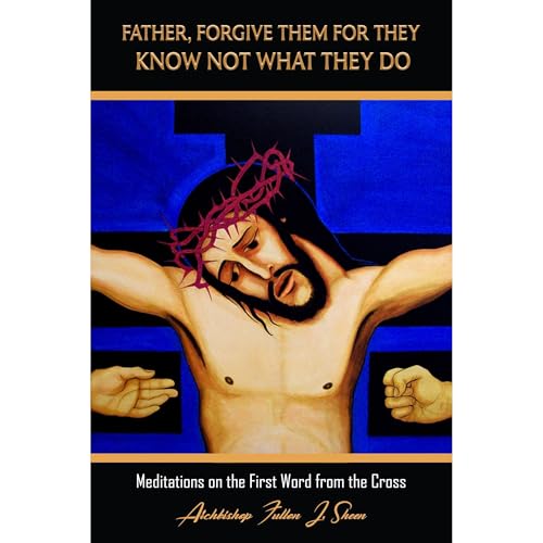 Cover of FATHER, FORGIVE THEM FOR THEY KNOW NOT WHAT THEY DO