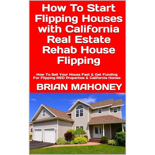 Cover of How To Start Flipping Houses with California Real Estate Rehab House Flipping