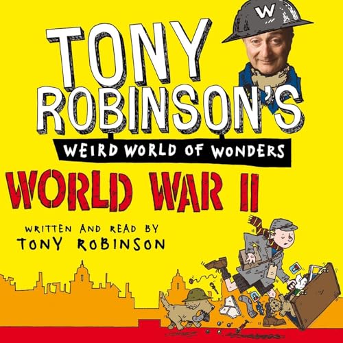 Cover of Sir Tony Robinson's Weird World of Wonders: World War I and World War II