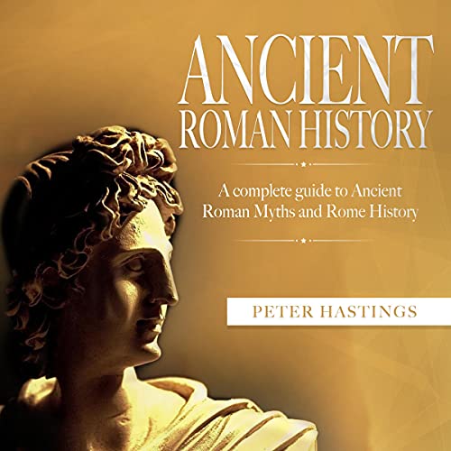 Cover of Ancient Roman History: A Complete Guide to Ancient Roman Myths and Rome History
