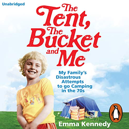 Cover of The Tent, The Bucket and Me