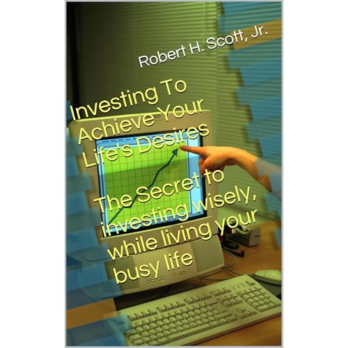 Cover of Investing To Achieve Your Life's Desires: The Secret To Investing Wisely While Living Your Busy Life