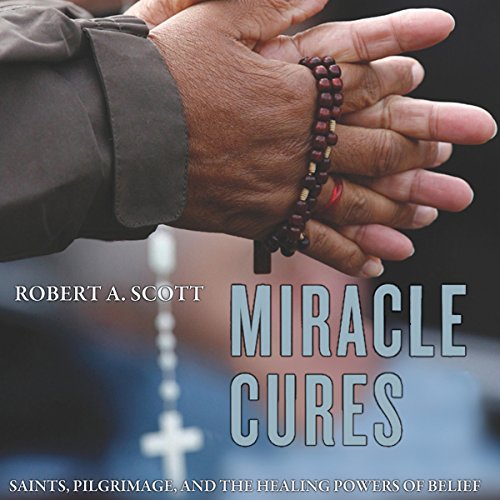 Cover of Miracle Cures: Saints, Pilgrimage, and the Healing Powers of Belief
