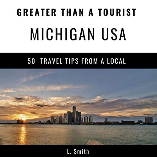 Cover of Greater Than a Tourist - Michigan USA: 50 Travel Tips from a Local