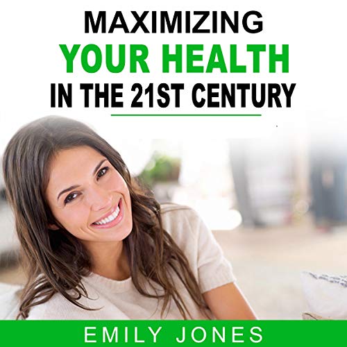Cover of Maximizing Your Health in the 21st Century