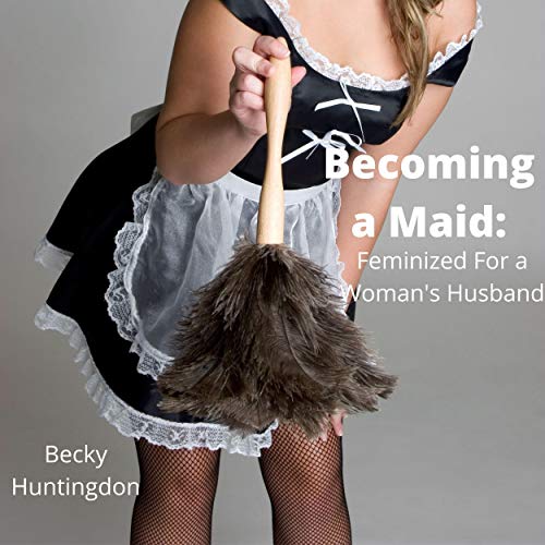Cover of Becoming a Maid: Feminized for a Woman's Husband
