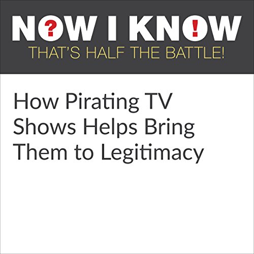 Cover of How Pirating TV Shows Helps Bring Them to Legitimacy