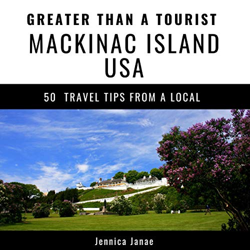 Cover of Greater Than a Tourist- Mackinac Island Michigan USA: 50 Travel Tips from a Local