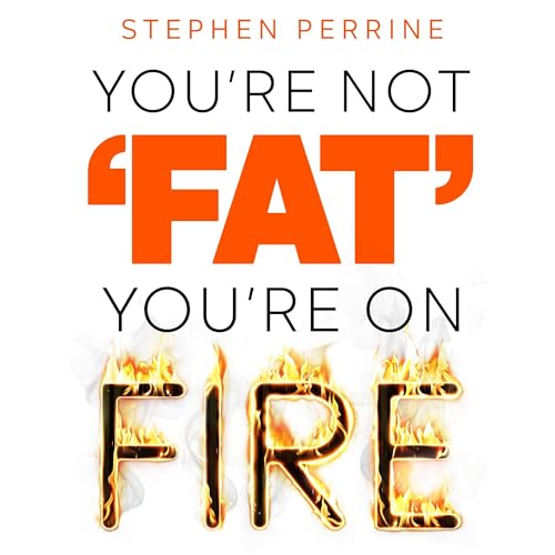 Cover of You're Not 'Fat', You're On Fire