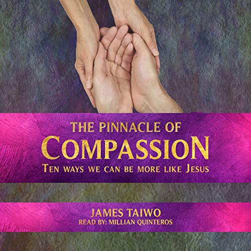 Cover of The Pinnacle of Compassion: Ten Ways We Can Be More Like Jesus