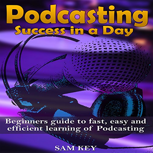 Cover of Podcasting: Success in a Day