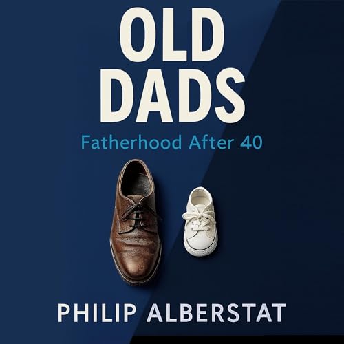 Cover of Old Dads: Fatherhood After 40