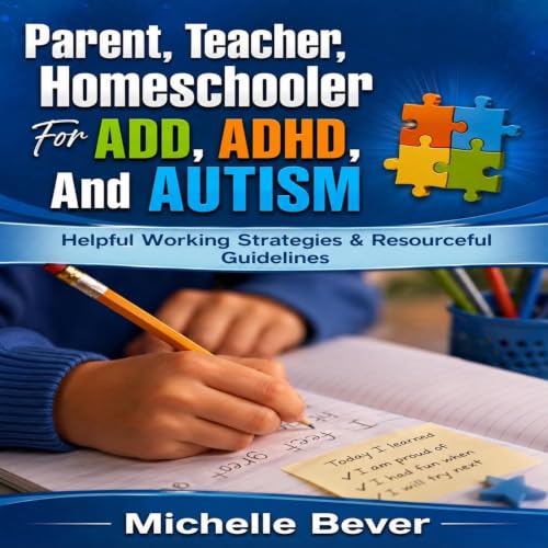 Cover of Parent, Teacher, Homeschooler for ADD, ADHD, and Autism