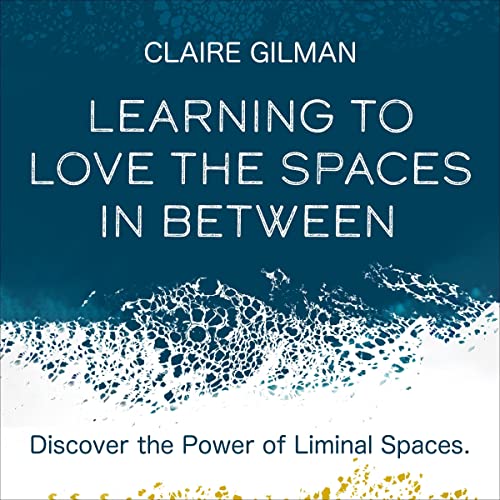Cover of Learning to Love the Spaces in Between