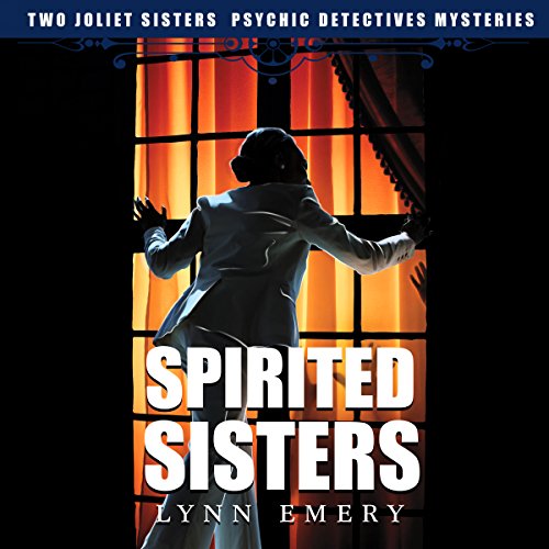 Cover of Spirited Sisters: Two Joliet Sisters