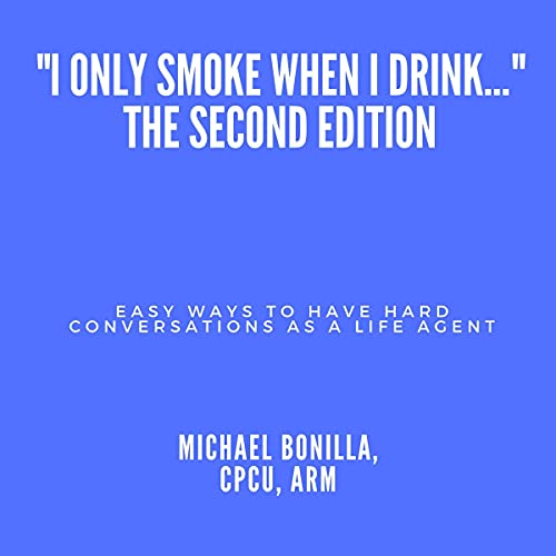 Cover of “I Only Smoke When I Drink…” - The Second Edition: Easy Ways to Have Hard Conversations as a Life Agent