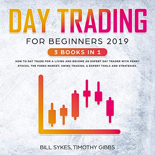 Cover of Day Trading for Beginners 2019: 3 Books in 1 - How to Day Trade for a Living and Become an Expert Day Trader with Penny Stocks, the Forex Market, Swing Trading, & Expert Tools and Tactics