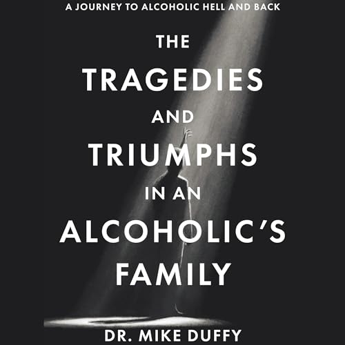 Cover of The Tragedies and Triumphs in an Alcoholic’s Family