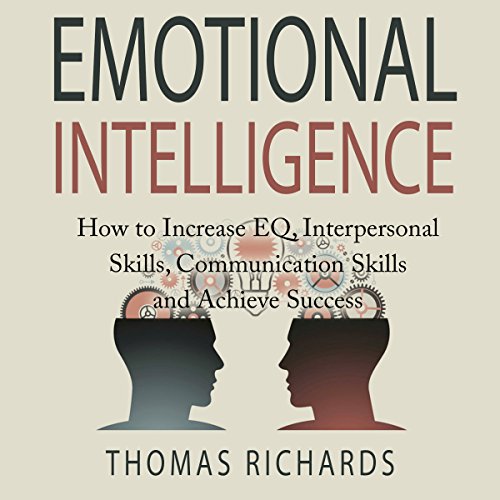 Cover of Emotional Intelligence: How to Increase EQ, Interpersonal Skills, Communication Skills and Achieve Success
