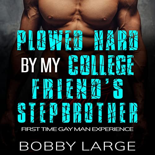 Cover of Plowed Hard by My College Friend’s Stepbrother